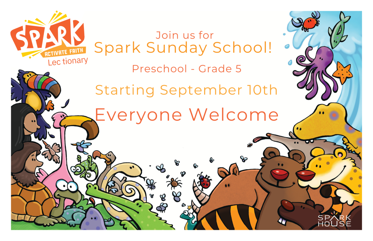 Join us for  Spark Sunday School! Preschool - Grade 5  Starting September 10th  Everyone Welcome